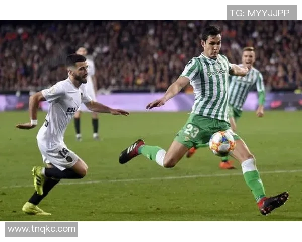 国王杯激战贝蒂斯迎战加的斯争夺晋级名额的精彩对决