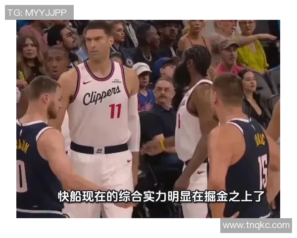 快船与掘金第四场精彩回放重温赛场激情与战术较量 快船与掘金第四场精彩回放重温赛场激情与战术较量
